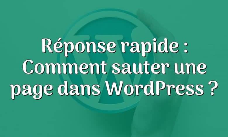 Réponse rapide : Comment sauter une page dans WordPress ?